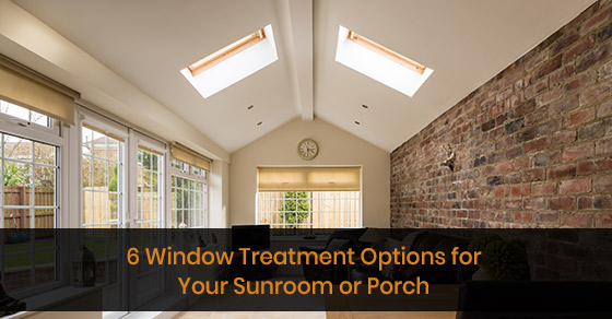 Window treatment options for your sunroom or porch