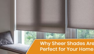 Why Sheer Shades Are Perfect for Your Home