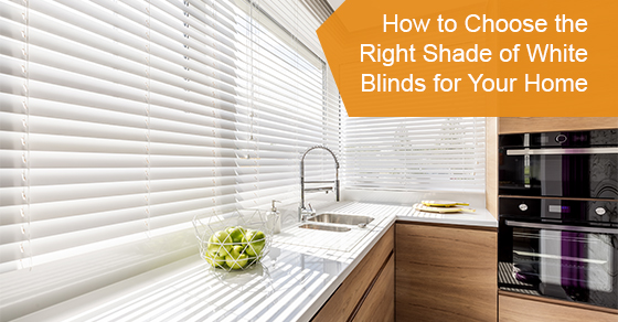 How to Choose the Right Shade of White Blinds for Your Home