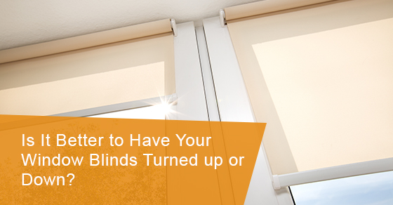 Is it better to have your window blinds turned up or down?
