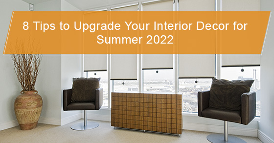 Tips to upgrade your interior decor for summer 2022