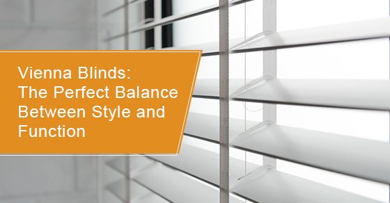 Vienna Blinds: The Perfect Balance Between Style and Function
