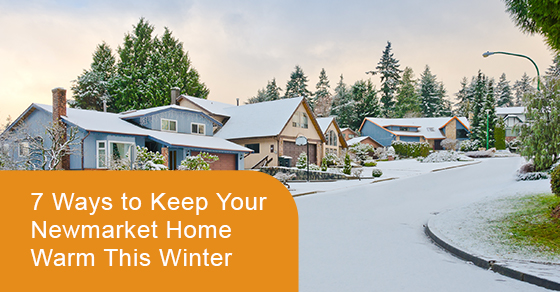 7 ways to keep your newmarket home warm this Winter