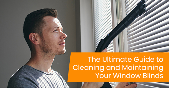 The ultimate guide to cleaning and maintaining your window blinds