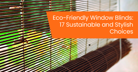 Eco-friendly window blinds: 17 sustainable and stylish choices