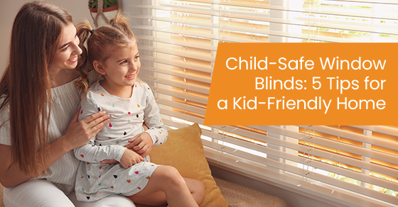 Child-safe window blinds: 5 tips for a kid-friendly home
