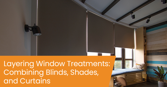 Layering window treatments: Combining blinds, shades, and curtains